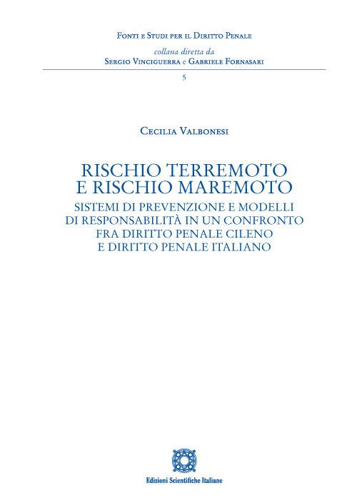 Rischio terremoto e rischio maremoto. Sistemi di prevenzione e modelli di responsabilità in un confronto fra diritto penale cileno e diritto penale italiano - Cecilia Valbonesi - copertina