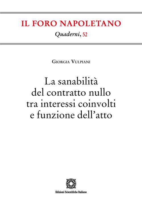La sanabilità del contratto nullo tra interessi coinvolti e funzione dell'atto - Giorgia Vulpiani - copertina