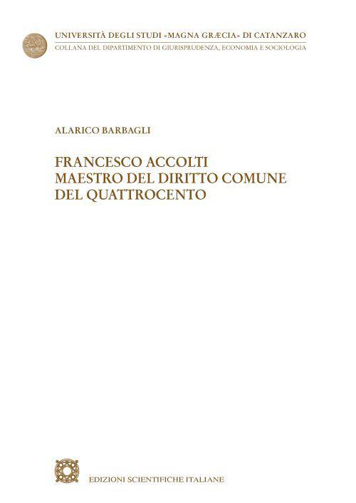 Francesco Accolti maestro del diritto comune del Quattrocento - Alarico Barbagli - copertina