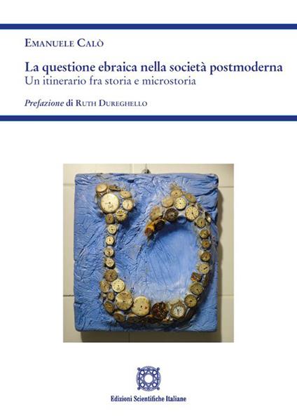 La questione ebraica nella società postmoderna. Un itinerario fra storia e microstoria - Emanuele Calò - copertina