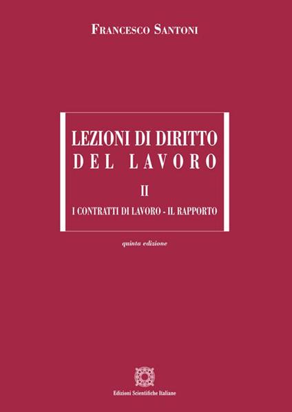 Lezioni di diritto del lavoro. Vol. 2: I contratti di lavoro-Il rapporto - Francesco Santoni - copertina