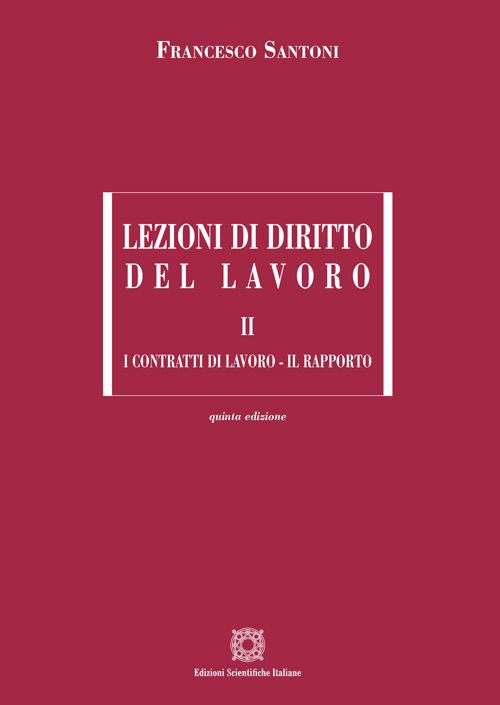 Lezioni di diritto del lavoro. Vol. 2: I contratti di lavoro-Il rapporto - Francesco Santoni - copertina