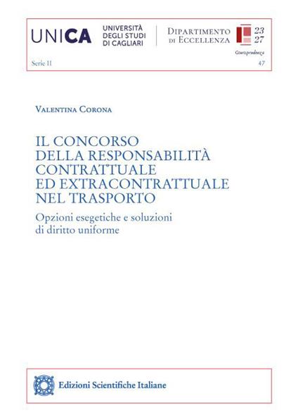 Il concorso della responsabilità contrattuale ed extracontrattuale nel trasporto. Opzioni esegetiche e soluzioni di diritto uniforme - Valentina Corona - copertina