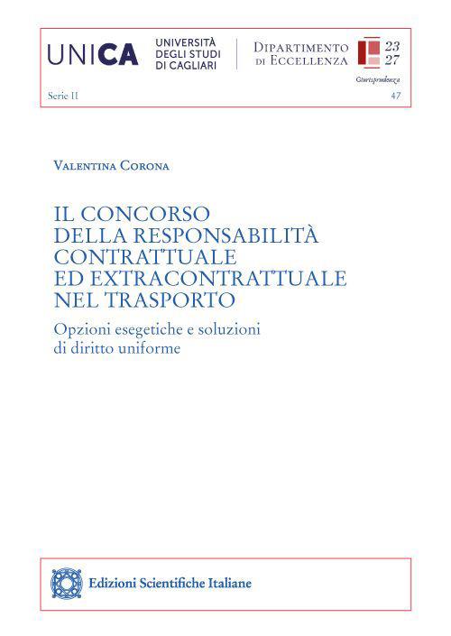 Il concorso della responsabilità contrattuale ed extracontrattuale nel trasporto. Opzioni esegetiche e soluzioni di diritto uniforme - Valentina Corona - copertina
