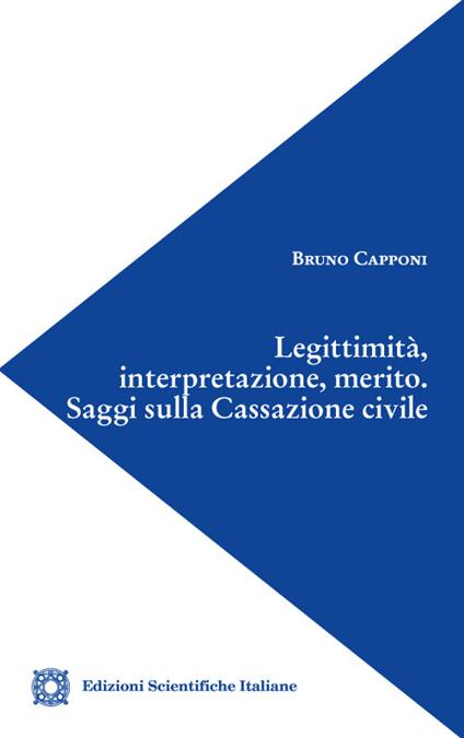 Legittimità, interpretazione, merito. Saggi sulla Cassazione civile - Bruno Capponi - copertina