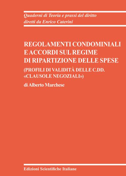Regolamenti condominiali e accordi sul regime di ripartizione delle spese. (Profili di validità delle c.dd. «clausole negoziali») - Alberto Marchese - copertina