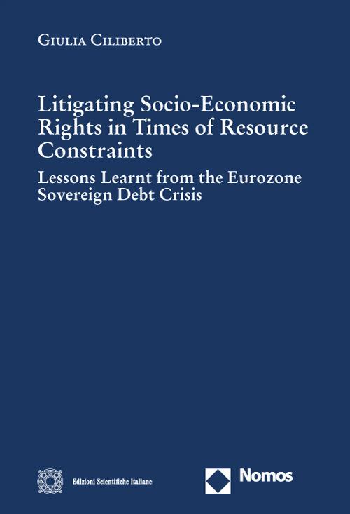 Litigating socio-economic rights in times of resource constraints. Lessons learnt from the eurozone sovereign debt crisis - Giulia Ciliberto - copertina