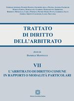 Trattato di diritto dell'arbitrato. Vol. 7: L' arbitrato di diritto comune in rapporti o modalità particolari