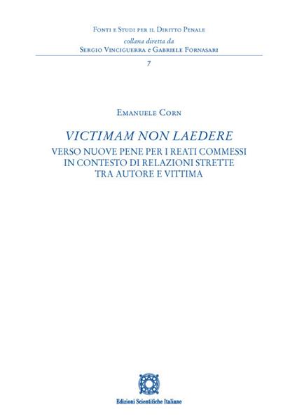 «Victimam non laedere». Verso nuove pene per i reati commessi in contesto di relazioni strette tra autore e vittima - Emanuele Corn - copertina