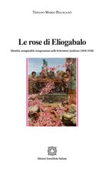 Le rose di Eliogabalo. Identità, marginalità, trasgressione nelle letture moderne (1850-1920)