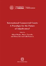 International Commercial Courts. A Paradigm for the Future of Adjudication?