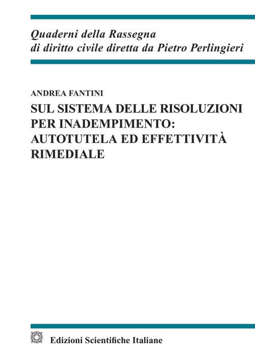 Sul sistema delle risoluzioni per inadempimento: autotela ed effettività rimediale - Andrea Fantini - copertina