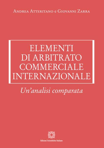 Elementi di arbitrato commerciale internazionale - Andrea Atteritano,Giovanni Zarra - copertina