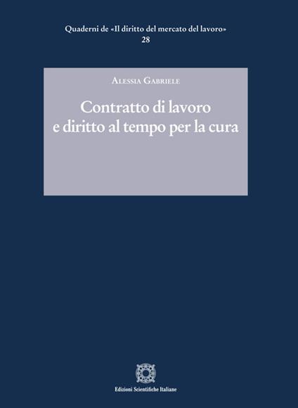 Contratto di lavoro e diritto al tempo per la cura - Alessia Gabriele - copertina
