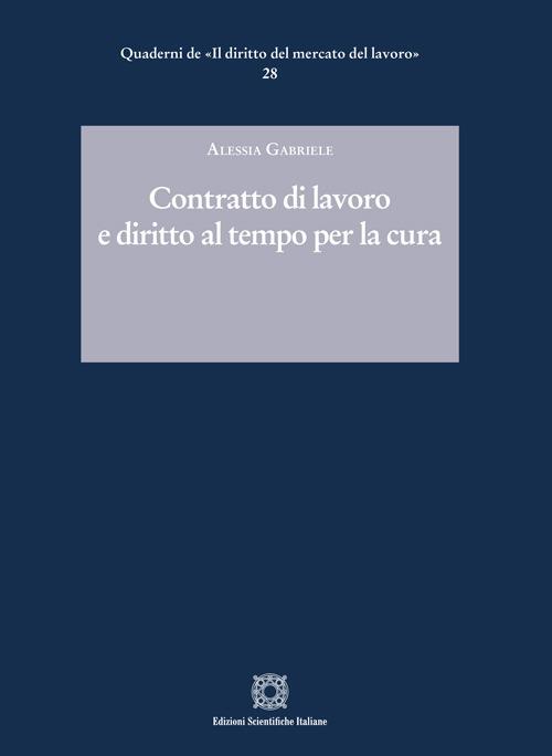 Contratto di lavoro e diritto al tempo per la cura - Alessia Gabriele - copertina