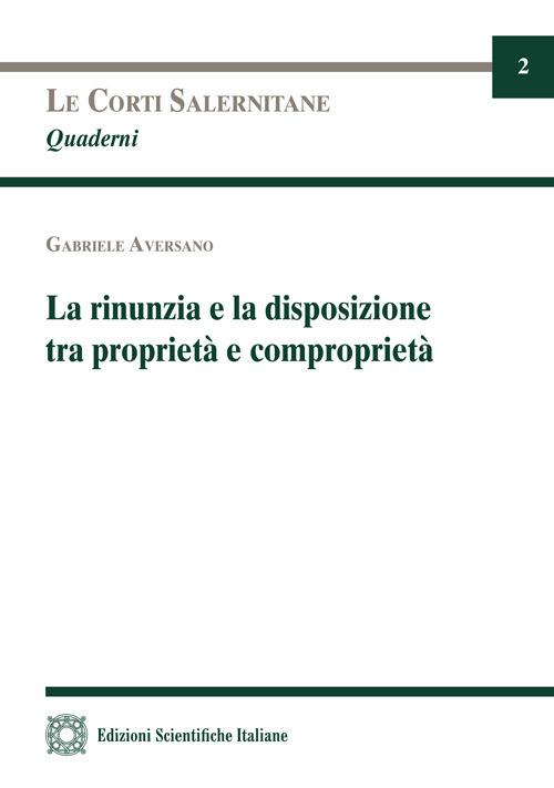 La rinunzia e la disposizione tra proprietà e comproprietà - Gabriele Aversano - copertina