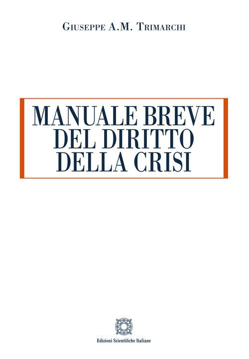 Manuale breve del diritto della crisi - Giuseppe Antonio Michele Trimarchi - copertina