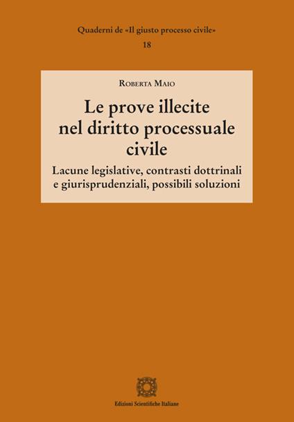 Le prove illecite nel diritto processuale civile - Roberta Maio - copertina