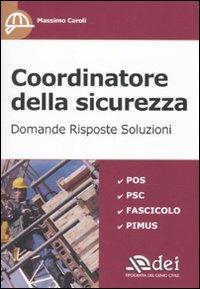 Coordinatore della sicurezza. Domande, risposte, soluzioni - Massimo Caroli - copertina