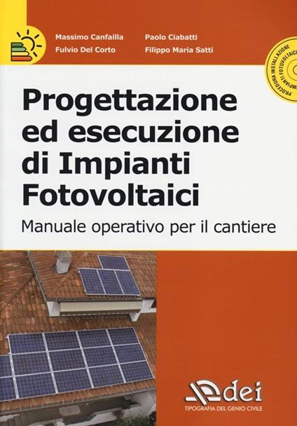 Progettazione ed esecuzione di impianti fotovoltaici. Manuale operativo per il cantiere. Con CD-ROM - copertina