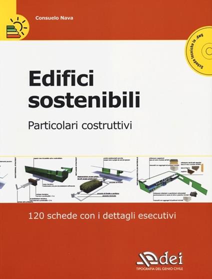 Edifici sostenibili. Particolari costruttivi. 120 schede con i dettagli esecutivi. Con CD-ROM - Consuelo Nava - copertina