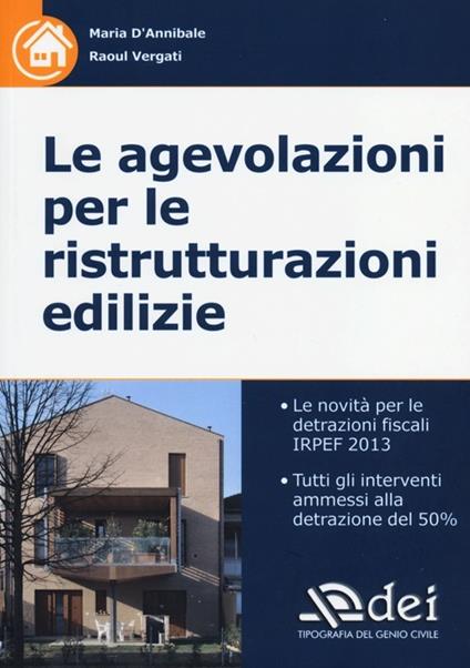 Le agevolazioni per le ristrutturazioni edilizie - Maria D'Annibale,Raoul Vergati - copertina