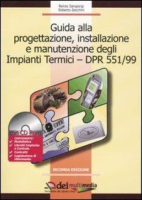 Guida alla progettazione, installazione e manutenzione degli impianti termici-DPR 551/99. Con CD-ROM - Renzo Sangiorgi,Roberto Zecchini - copertina