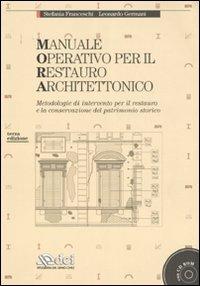 Manuale operativo per il restauro architettonico. Metodologie di intervento per il restauro e la conservazione del patrimonio storico. Ediz. illustrata. Con CD-ROM - Stefania Franceschi,Leonardo Germani - copertina