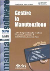 Gestire la manutenzione. Le tre fasi previste dalla Merloni: programma, manuale di manutenzione, manuale d'uso. Con CD-ROM - Oliviero Tronconi,Andrea Ciaramella - copertina