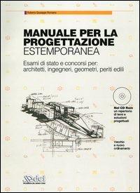 Manuale per la progettazione estemporanea. Esami di stato e concorso per: architetti, ingegneri, geometri, periti edili. Con CD-ROM - Roberto G. Romano - copertina