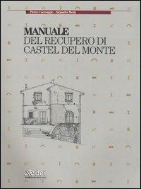Manuale del recupero di Castel del Monte - Pietro Caravaggio,Alejandra Meda - copertina
