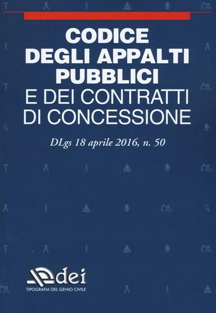 Codice degli appalti pubblici e dei contratti di concessione. Dlgs 18 aprile 2016 n. 50 - copertina