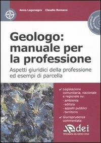 Geologo: manuale per la professione. Aspetti giuridici della professione ed esempi di parcella. Con CD-ROM - Anna Lagonegro,Claudio Romano - copertina