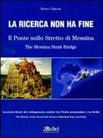 La ricerca non ha fine. Il ponte sullo Stretto di Messina. Ediz. italiana e inglese