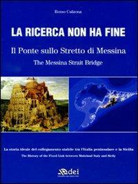 La ricerca non ha fine. Il ponte sullo Stretto di Messina. Ediz. italiana e inglese - Remo Calzona - copertina