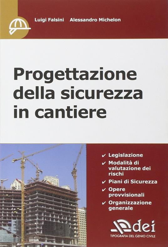 Progettazione della sicurezza in cantiere - Luigi Falsini,Alessandro Michelon - copertina