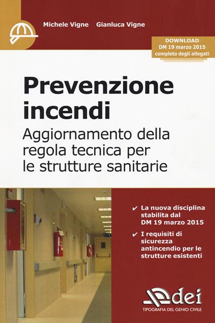 Prevenzione incendi. Aggiornamento della regola tecnica per le strutture sanitarie - Michele Vigne,Gianluca Vigne - copertina