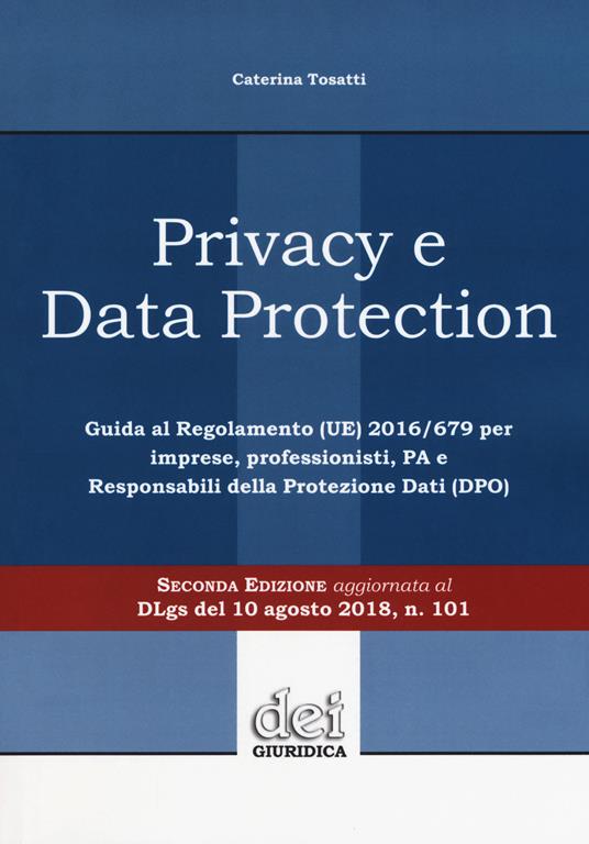 Privacy e data protection. Guida al Regolamento (UE) 2016/679 per imprese, professionisti, PA e Responsabili della protezione dati (DPO) - Caterina Tosatti - copertina