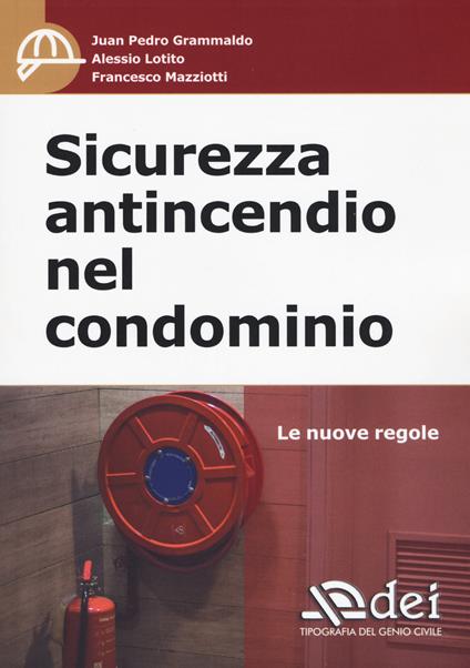 Sicurezza antincendio nel condominio. Le nuove regole - Juan Pedro Grammaldo,Alessio Lotito,Francesco Mazziotti - copertina