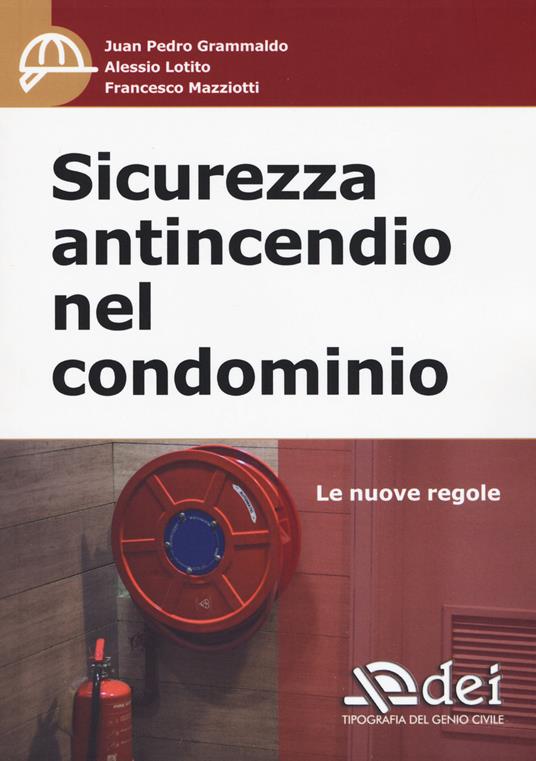 Sicurezza antincendio nel condominio. Le nuove regole - Juan Pedro Grammaldo,Alessio Lotito,Francesco Mazziotti - copertina