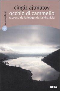 Occhio di cammello. Racconti dalla leggendaria Kirghizia - Cingiz Ajtmatov - copertina