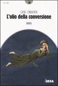 L'olio della conversione - Luigi Caricato - copertina