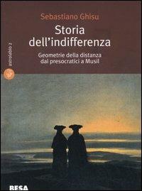 Storia dell'indifferenza. Geometrie della distanza dai presocratici a Musil - Sebastiano Ghisu - copertina