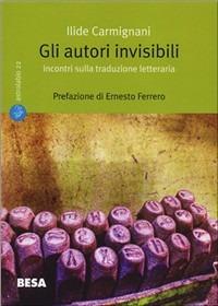 Gli autori invisibili. Incontri sulla traduzione letteraria - Ilide Carmignani - copertina