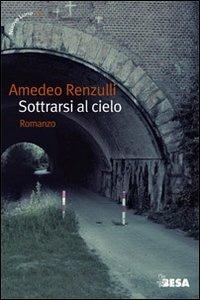 Sottrarsi al cielo - Amedeo Renzulli - copertina