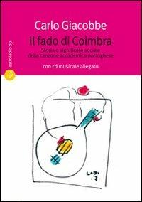 Il  fado di Coimbra. Storia e significato sociale della canzone accademica portoghese. Con CD Audio - Carlo Giacobbe - copertina