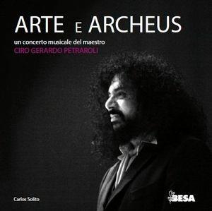 Libro Arte e Archeus. Un concerto musicale del maestro Gino Gerardo Petraroli Carlos Solito