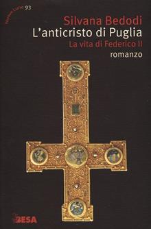 L'Anticristo di Puglia. La vita di Federico II