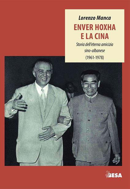 Enver Hoxha e la Cina. Storia dell'eterna amicizia sino-albanese (1961-1978) - Lorenzo Manca - copertina