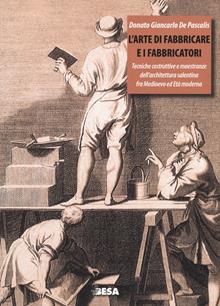 L'arte di fabbricare e i fabbricatori. Tecniche costruttive tradizionali in terra d'Otranto